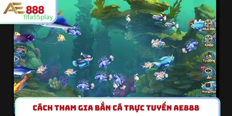 Cách tham gia bắn cá trực tuyến AE888
