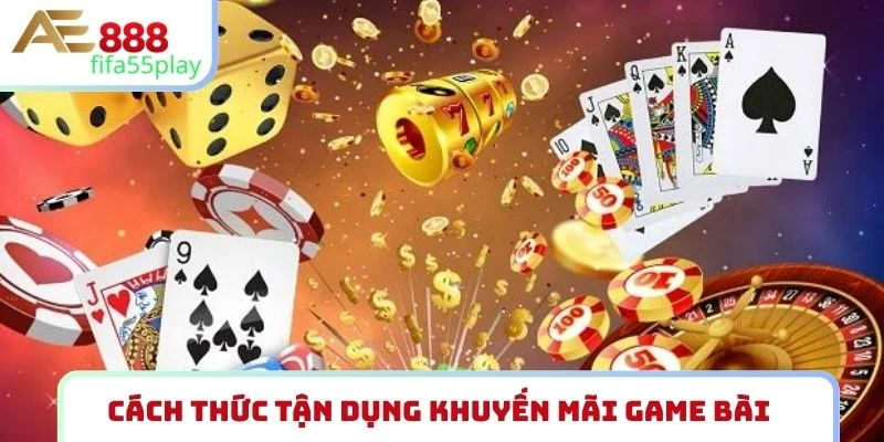Cách thức tận dụng khuyến mãi game bài