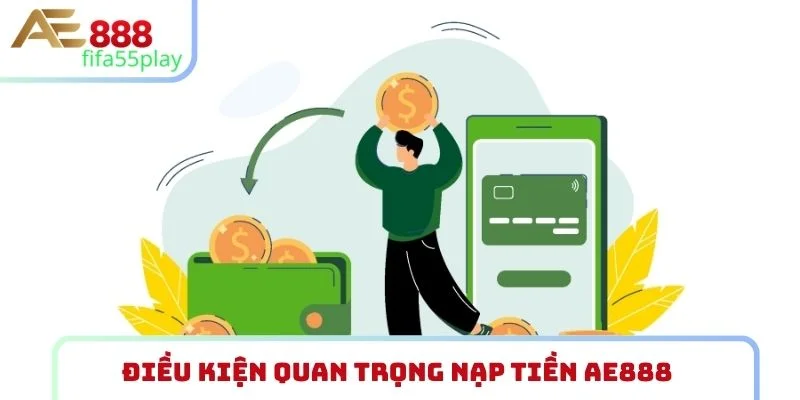 Điều kiện quan trọng nạp tiền AE888