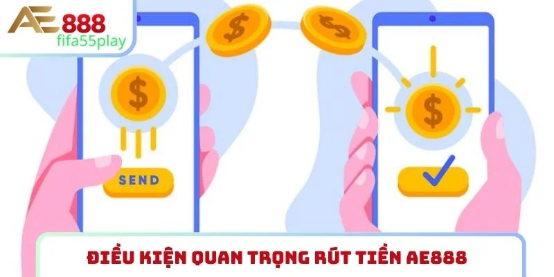Điều kiện quan trọng rút tiền AE888