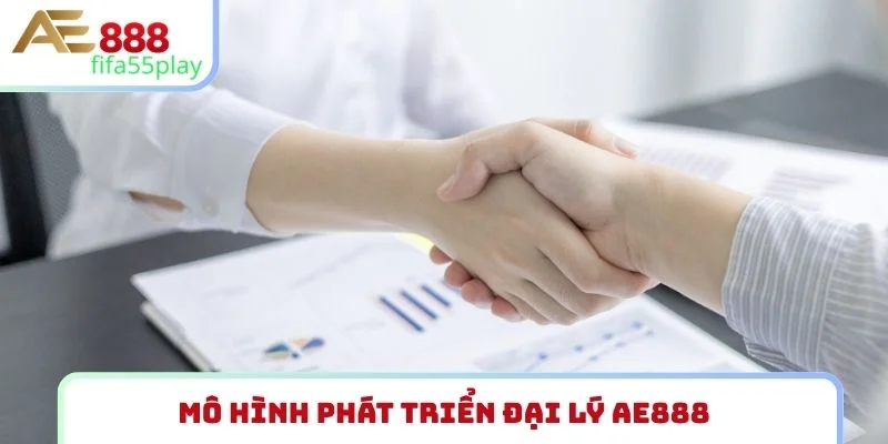 Mô hình phát triển đại lý AE888